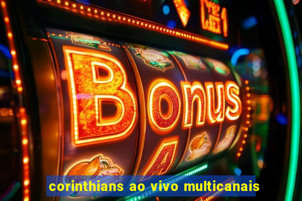 corinthians ao vivo multicanais